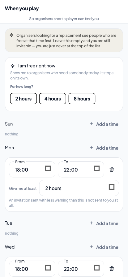 When you play: an I am free right now card offering two, four or eight hours, then each day of the week with the evening windows you have set and the least warning you will accept.